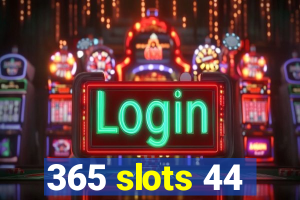 365 slots 44