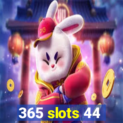 365 slots 44