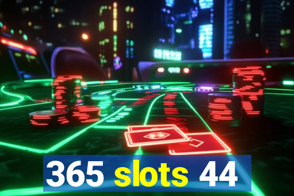 365 slots 44