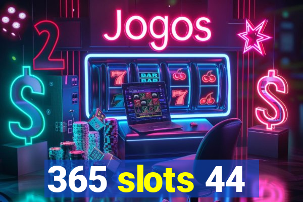 365 slots 44