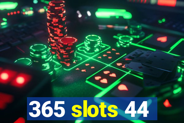 365 slots 44