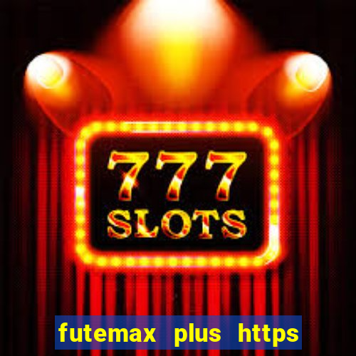 futemax plus https futemax plus