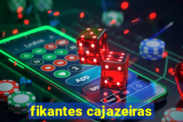 fikantes cajazeiras