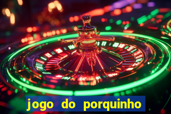 jogo do porquinho para ganhar dinheiro