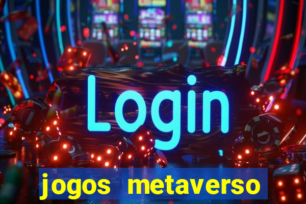 jogos metaverso para ganhar dinheiro