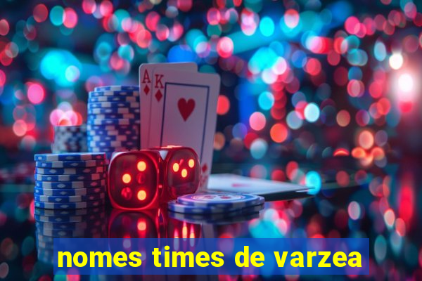 nomes times de varzea