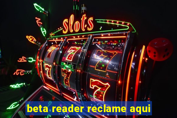 beta reader reclame aqui