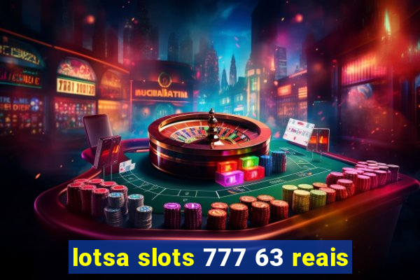 lotsa slots 777 63 reais