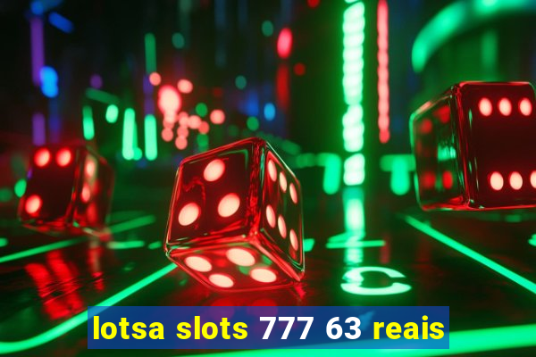 lotsa slots 777 63 reais