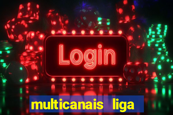 multicanais liga dos campees