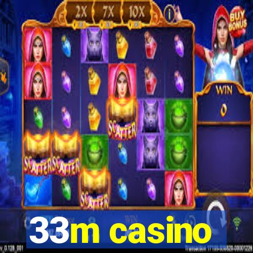 33m casino