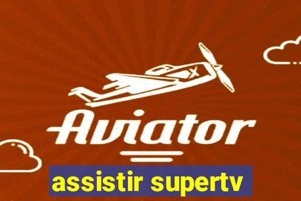 assistir supertv