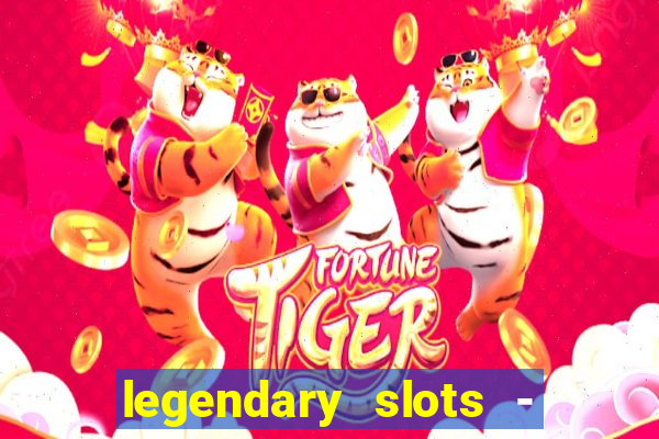 legendary slots - casino games