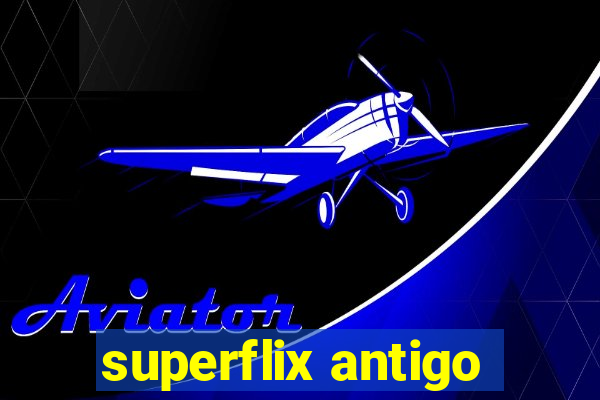 superflix antigo