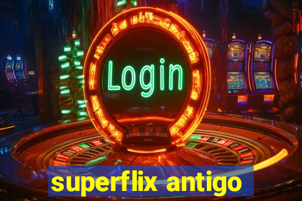 superflix antigo