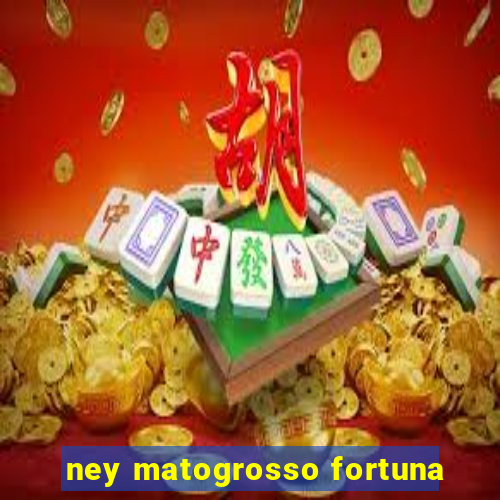 ney matogrosso fortuna