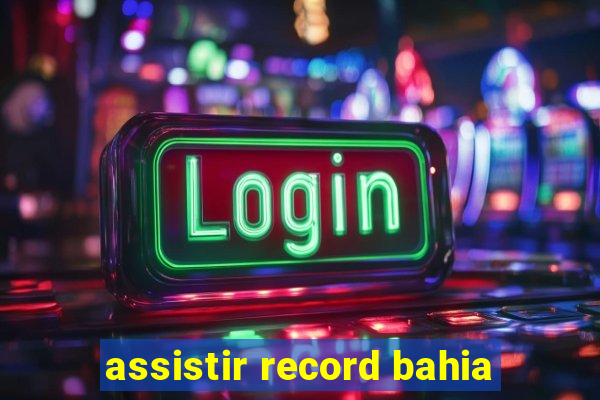 assistir record bahia