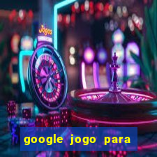 google jogo para ganhar dinheiro