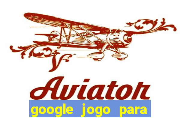 google jogo para ganhar dinheiro