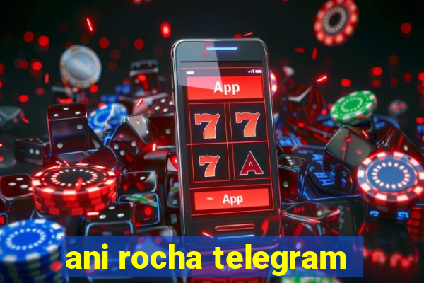 ani rocha telegram