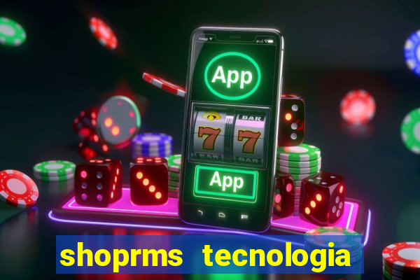 shoprms tecnologia e serviços ltda jogos