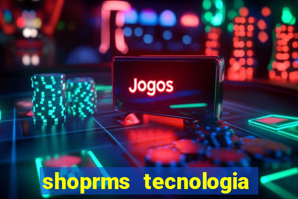 shoprms tecnologia e serviços ltda jogos