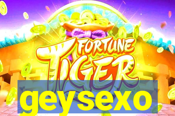 geysexo