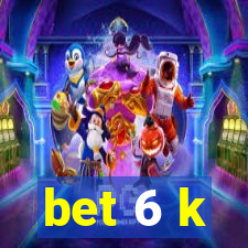 bet 6 k