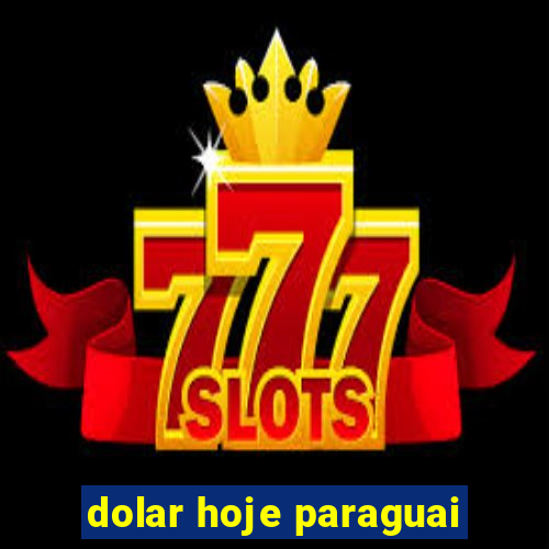 dolar hoje paraguai