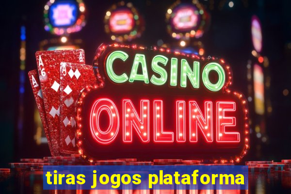 tiras jogos plataforma