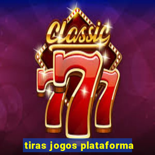 tiras jogos plataforma