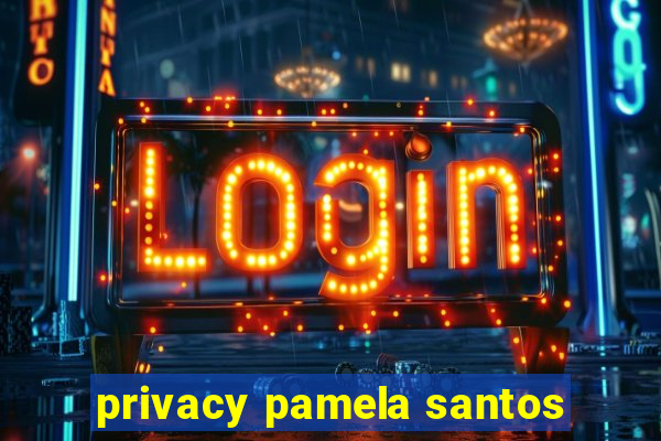 privacy pamela santos