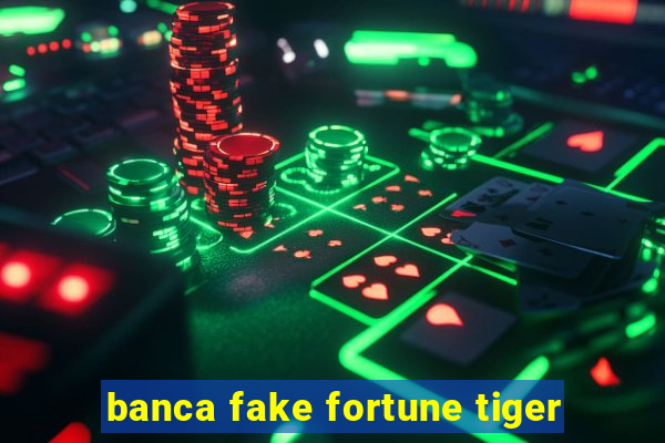 banca fake fortune tiger