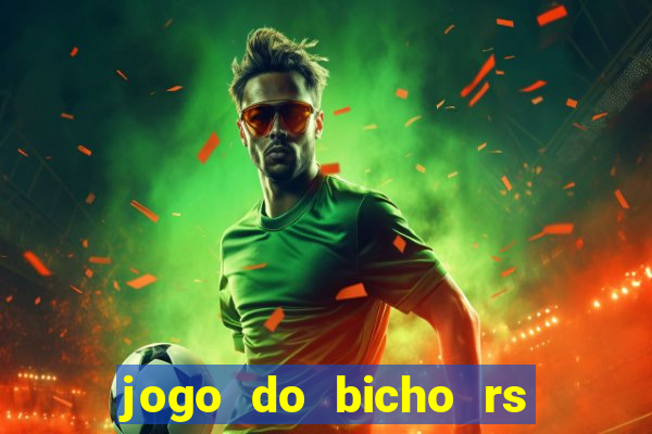 jogo do bicho rs resultado certo de hoje 14h 18h rs consulta