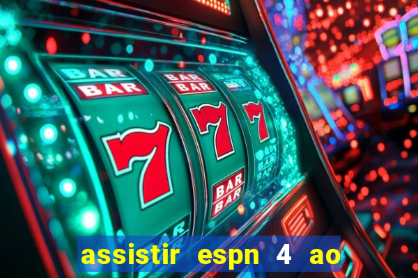 assistir espn 4 ao vivo gratis