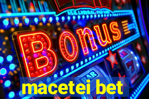 macetei bet