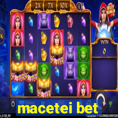 macetei bet