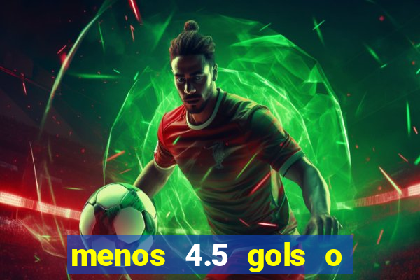 menos 4.5 gols o que significa