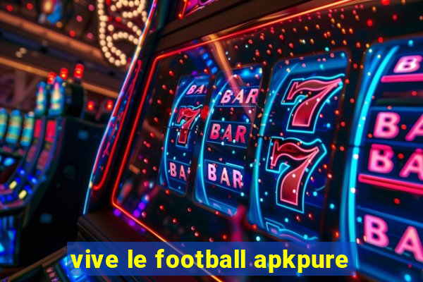 vive le football apkpure