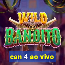 can 4 ao vivo