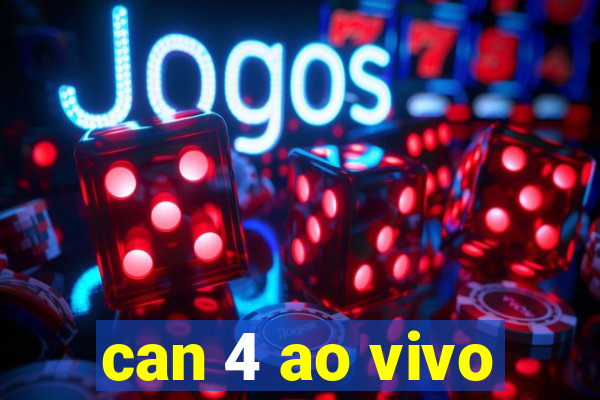 can 4 ao vivo