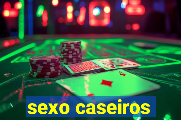 sexo caseiros