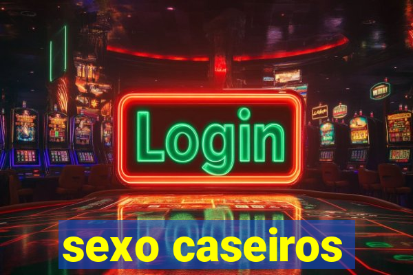 sexo caseiros