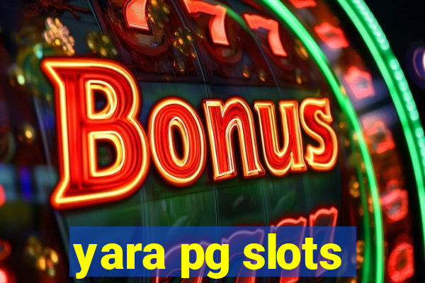 yara pg slots