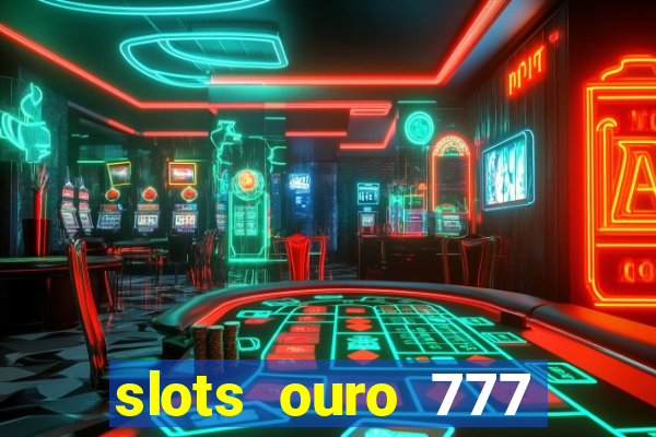 slots ouro 777 play store