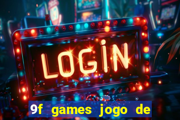 9f games jogo de ganhar dinheiro