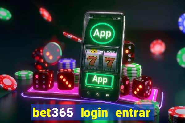 bet365 login entrar agora direto no celular