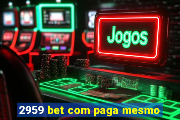 2959 bet com paga mesmo