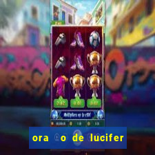 ora  o de lucifer para ganhar na mega sena