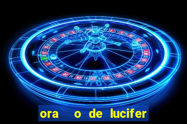 ora  o de lucifer para ganhar na mega sena